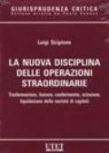 La nuova disciplina delle operazioni straordinarie. Trasformazione, fusione, conferimento, scissione, liquidazione delle società di capitali