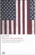 Ritorno alla grandezza. Come l'America ha perso la consapevolezza dei propri fini e come può ritrovarla