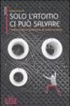 Solo l'atomo ci può salvare. L'ambientalismo nuclearista di James Lovelock