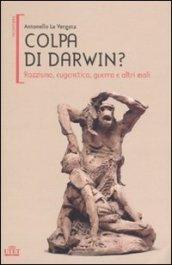 Colpa di Darwin? Razzismo, eugenetica, guerra e altri mali