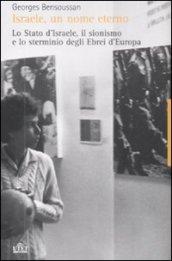 Israele, un nome eterno. Lo Stato d'Israele, il sionismo e lo sterminio degli ebrei d'Europa (1933-2007)