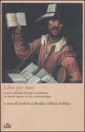 Libri per tutti. Generi editoriali di larga circolazione tra antico regime ed età contemporanea