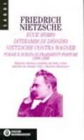 Ecce homo-Ditirambi di Dioniso-Nietzsche contra Wagner-Poesie e scelta di frammenti postumi (1888-1889)