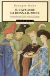 Il cavaliere, la donna, il prete. Il matrimonio nella Francia feudale