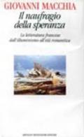 Il naufragio della speranza. La letteratura francese dall'illuminismo all'età romantica