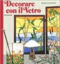 Decorare con il vetro. Ediz. illustrata