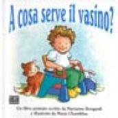 A cosa serve il vasino?