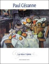 Paul Cézanne. La vita e l'opera