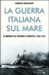 La guerra italiana sul mare. La Marina tra vittoria e sconfitta