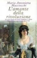L'amante della rivoluzione. La vera storia di Luisa Sanfelice e della Repubblica napoletana del 1799