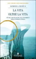 La vita oltre la vita. Studi e rivelazioni sul fenomeno della sopravvivenza