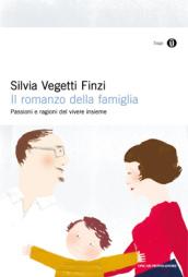 Il romanzo della famiglia. Passioni e ragioni del vivere insieme