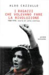 I ragazzi che volevano fare la rivoluzione, 1968-1978. Storia di Lotta Continua