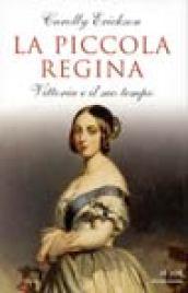 La piccola regina. Vittoria e il suo tempo