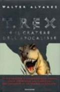 T. Rex e il cratere dell'apocalisse. Il mistero della scomparsa dei dinosauri