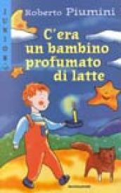 C'era un bambino profumato di latte