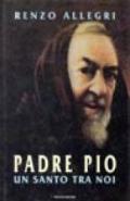 Padre Pio: un santo tra noi