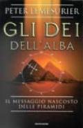 Gli dei dell'alba. Il messaggio nascosto delle piramidi