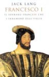 Francesco I. Il sogno italiano