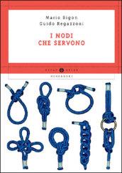 Nodi che servono. Per la nautica, il campeggio, l'alpinismo, la pesca