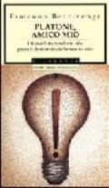 Platone, amico mio. I filosofi rispondono alle grandi domande della nostra vita