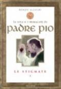 La vita e i miracoli di Padre Pio. Le stigmate