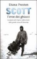 Scott, l'eroe dei ghiacci. La pagina più tragica e affascinante della grande corsa all'Antartide