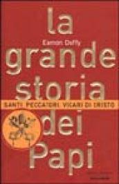 La grande storia dei Papi. Santi, peccatori, vicari di Cristo