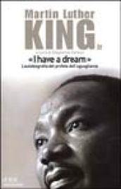 «I have a dream». L'autobiografia del profeta dell'uguaglianza