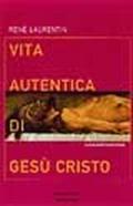 Vita autentica di Gesù Cristo