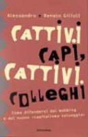 Cattivi capi, cattivi colleghi. Come difendersi dal mobbing e dal nuovo «capitalismo selvaggio»