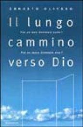 Il lungo cammino verso Dio. Può un ateo diventare santo? Può un santo diventare ateo? Il primo libro del Terzo Millennio