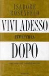 Vivi adesso, invecchia dopo. Come fermare l'orologio dell'età