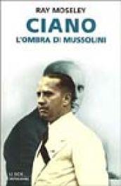 Ciano, l'ombra di Mussolini