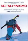 Sci-Alpinismo. Avventurarsi in montagna con gli sci, in 100 esercizi progressivi