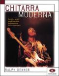 Chitarra moderna. Tecniche e stili, amplificazione, registrazione, grandi interpreti