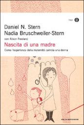 Nascita di una madre. Come l'esperienza della maternità cambia una donna