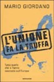 L'Unione fa la truffa. Tutto quello che vi hanno nascosto sull'Europa