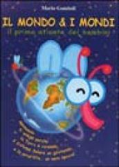 Il mondo & i mondi. Il primo atlante dei bambini