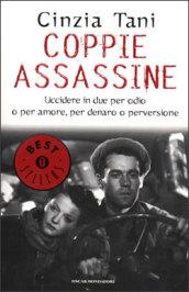 Coppie assassine: Uccidere in due per odio o per amore, per denaro o perversione