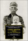 Casa Savoia. Diario di una monarchia. 1861-1946: cronaca e storia nelle fotografie inedite della Fondazione Umberto II