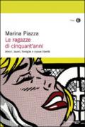 Le ragazze di cinquant'anni. Amori, lavori, famiglie e nuove libertà