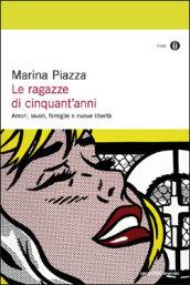 Le ragazze di cinquant'anni. Amori, lavori, famiglie e nuove libertà