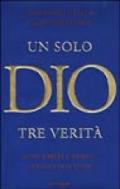 Un solo Dio tre verità. Arabi, ebrei e cristiani: l'enigma della fede