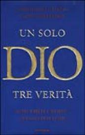 Un solo Dio tre verità. Arabi, ebrei e cristiani: l'enigma della fede