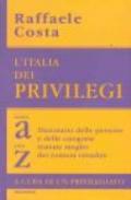 L'Italia dei privilegi. Dalla a alla z dizionario delle persone e delle categorie trattate meglio dei comuni cittadini