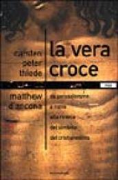 La vera croce. Da Gerusalemme a Roma alla ricerca del simbolo del cristianesimo