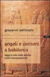 Angeli e demoni a Babilonia. Magia e mito nelle antiche civiltà mesopotamiche