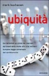 Ubiquità. dal terremoto al crollo dei mercati, dai trend della moda alle crisi militari: la nuova legge universale del cambiamento