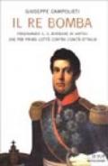 Il re Bomba. Ferdinando II, il Borbone di Napoli che per primo lottò contro l'unità d'Italia